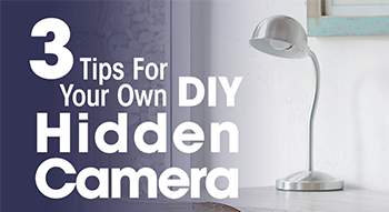3 Tips for Selling Your Customers DIY Hidden Cameras
